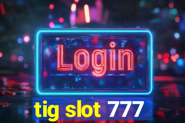 tig slot 777